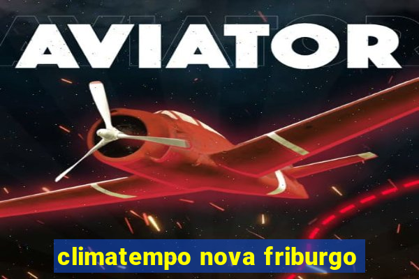 climatempo nova friburgo